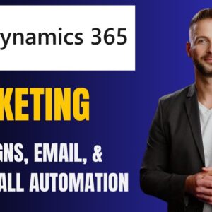 Microsoft Dynamics 365 Marketing Tutorial: Campaigns, Email & Phone Call Automation